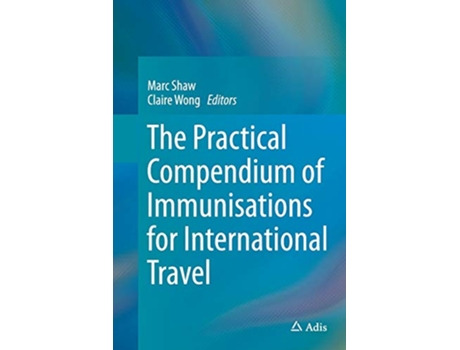 Livro The Practical Compendium of Immunisations for International Travel de Marc Shaw (Inglês)