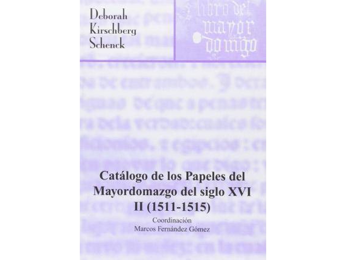 Livro Catálogo De Los Papeles Del Mayordomazgo Del Siglo Xvi, 15111515 de Deborah Kirschberg Livro Catálogo De Los Papeles Del Mayordomazgo Del Siglo Xvi, 15111515 de Deborah Kirschberg