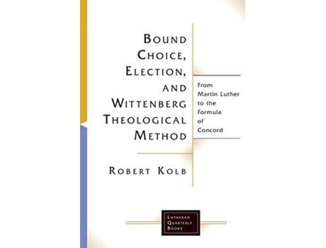 Livro Bound Choice, Election, and Wittenberg Theological Method de Robert Kolb (Inglês)