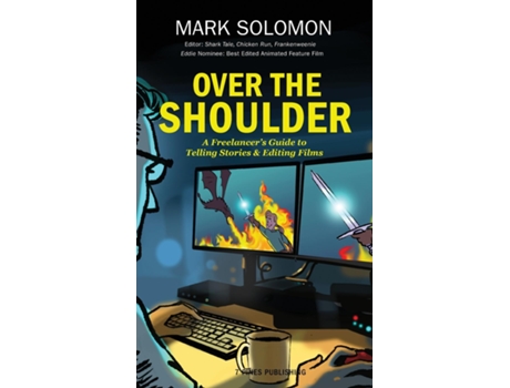 Livro OVER THE SHOULDER A Freelancers Guide to Telling Stories and Editing Films de Mark Solomon (Inglês)