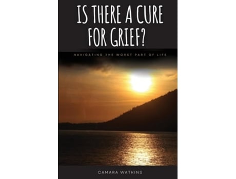 Livro Is There A Cure For Grief? Navigating The Worst Part of Life de Camara Watkins (Inglês)