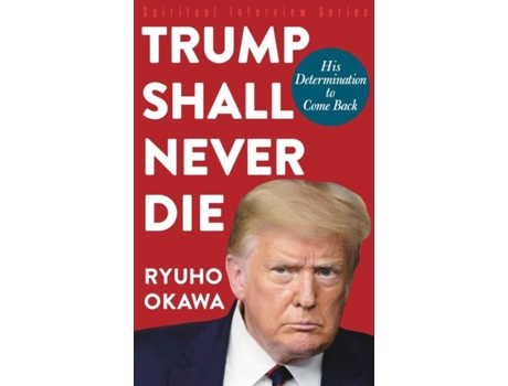 Livro Trump Shall Never Die His Determination To Come Back De Ryuho Okawa (inglês)