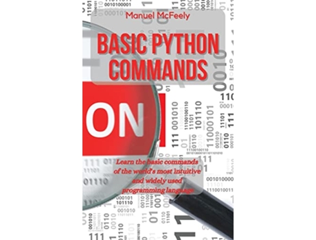 Livro Basic Python Commands Learn the Basic Commands of the Worlds Most Intuitive and Widely Used Programming Language de Manuel Mcfeely (Inglês - Capa Dura)