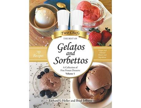 Livro Gelatos and Sorbettos A Collection of Fine Frozen Desserts Volume 1 The Best of Two Chefs de Richard L Heller Brad Jeffreys (Inglês)