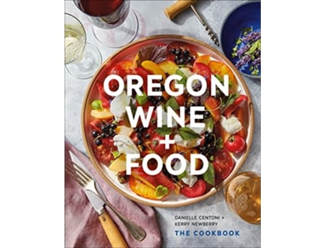 Livro Oregon Wine Food de Danielle Centoni e Kerry Newberry (Inglês - Capa Dura)