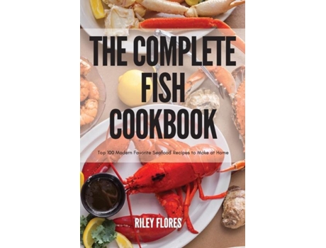Livro The Complete Fish Cookbook De Riley Flores (inglês)