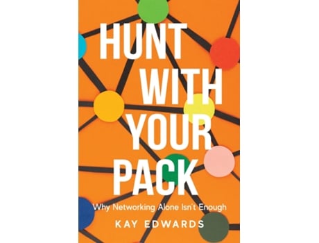 Livro Hunt with Your Pack Why Networking Alone Isnt Enough de Kay Edwards (Inglês)
