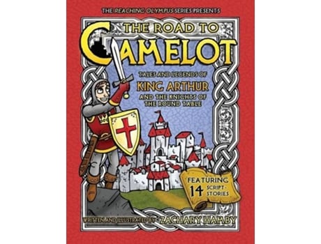 Livro The Road to Camelot Tales and Legends of King Arthur and the Knights of the Round Table de Zachary Hamby (Inglês)