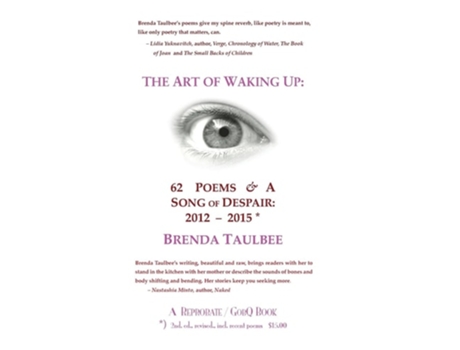 Livro The Art Of Waking Up 62 Poems Amp A Song Of Despair 2012-2015 2nd. Edition, Revised, Incl. Recent Poems De Brenda Taulbee (inglês)