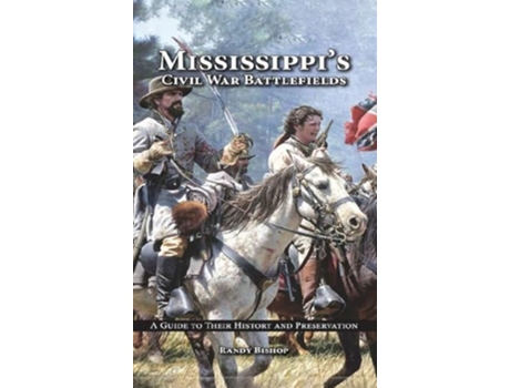 Livro Mississippis Civil War Battlefields A Guide to Their History and Preservation de Randy Bishop (Inglês - Capa Dura)