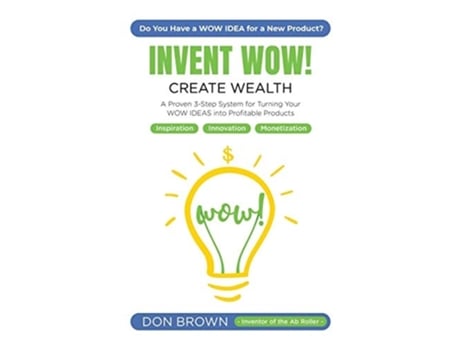 Livro Invent Wow A Proven 3 Step System For Turning Your Wow Ideas Into Profitable Products De Don Brown (inglês - Capa Dura)
