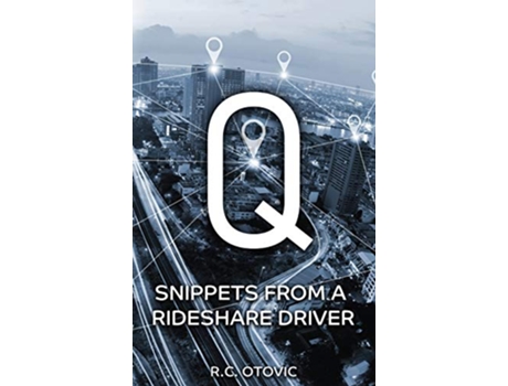 Livro Q Snippets from a Rideshare Driver de R C Otovic (Inglês)
