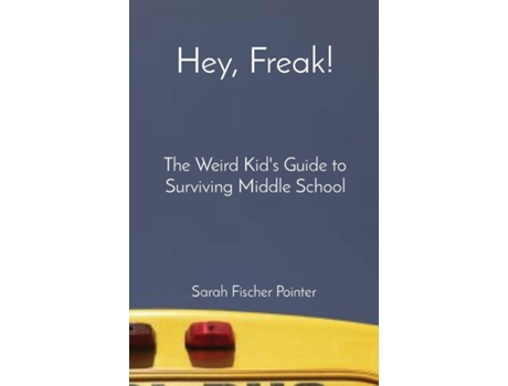 Livro Hey, Freak! The Weird Kids Guide to Surviving Middle School de Sarah Fischer Pointer (Inglês)