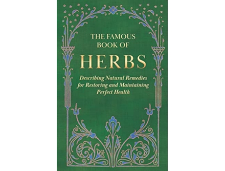 Livro The Famous Book of HerbsDescribing Natural Remedies for Restoring and Maintaining Perfect Health de Anon (Inglês)
