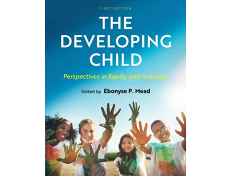 Livro The Developing Child Perspectives in Equity and Inclusion de Ebonyse P Mead (Inglês)
