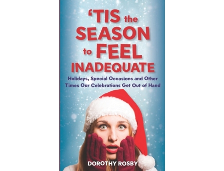 Livro 'Tis the Season to Feel Inadequate: Holidays, Special Occasions and Other Times Our Celebrations Get Out of Hand Dorothy Rosby (Inglês)