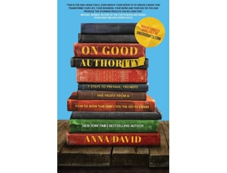 Livro On Good Authority 7 Steps to Prepare, Promote and Profit from a How-To Book That Makes You the Go-to Expert de Anna David (Inglês)