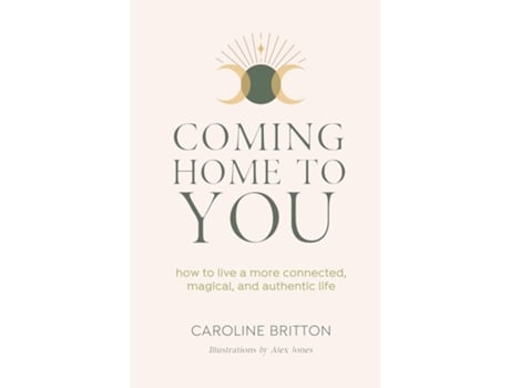 Livro Coming Home to You How to live a more connected, magical and authentic life de Caroline Britton (Inglês)