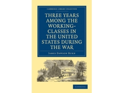 Livro Three Years Among The Working-classes In The United States During The War De James Dawson Burn (inglês)