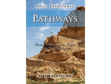 Livro Pathways Ancient Paths from the Pages of the Old Testament Sam Polsons Daily Devotionals de Sam Polson (Inglês - Capa Dura)