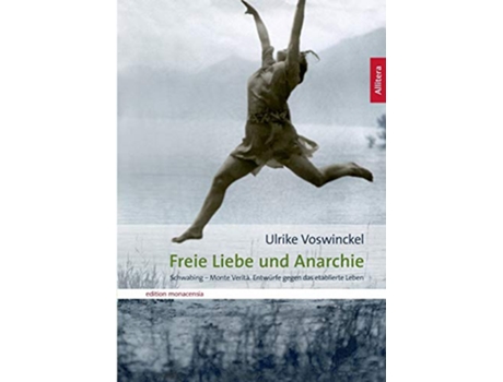 Livro Freie Liebe und Anarchie Schwabing Monte Verità Entwürfe gegen das etablierte Leben German Edition de Ulrike Voswinckel (Alemão)