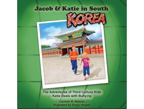 Livro Jacob Amp Katie In South Korea The Adventures Of Third Culture Kids De Carmen R Nelson (inglês)