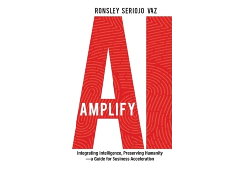 Livro Amplify AI Integrating Intelligence, Preserving Humanity-a Guide for Business Acceleration de Ronsley Vaz (Inglês - Capa Dura)