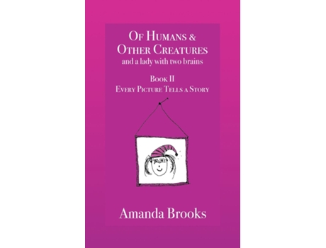 Livro Of Humans and Other Creatures and a lady with two brains - Book II - Every Picture Tells a Story de Amanda Brooks (Inglês)
