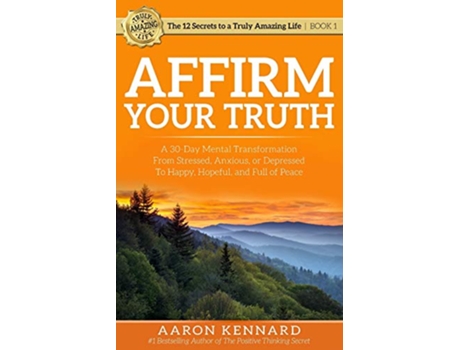 Livro Affirm Your Truth A 30Day Mental Transformation from Stressed Anxious or Depressed to Happy Hopeful and Full of Peace de Aaron Kennard (Inglês)
