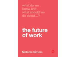 Livro What Do We Know and What Should We Do About the Future of Work? de Melanie Simms (Inglês)