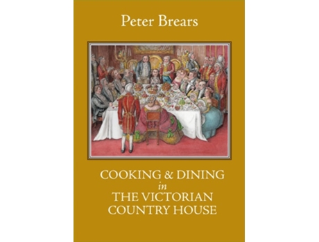 Livro Cooking amp Dining in the Victorian Country House de Peter Brears (Inglês - Capa Dura)