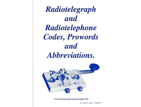 Livro Radiotelegraph Radiotelephone Codes Prowords and Abbreviations de John W Alcorn VK2JWA (Inglês)
