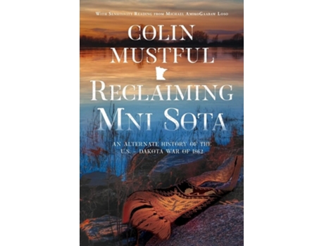 Livro Reclaiming Mni Sota An Alternate History of the U.S. - Dakota War of 1862 de Colin Mustful (Inglês)