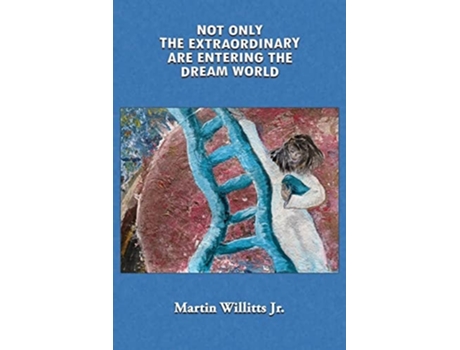 Livro Not Only The Extraordinary Are Entering The Dream World De Martin Willitts Jr (inglês)