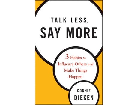 Livro talk less, say more - three habits to influence others and make things happen de c dieken (inglês)