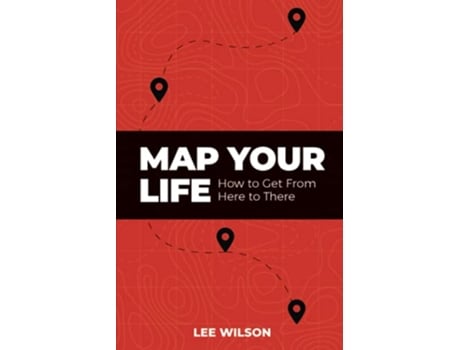 Livro Map Your Life Getting from Here to There de Lee Wilson (Inglês)