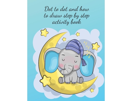 Livro Dot To Dot And How To Draw Step By Step Activity Book De Cristie Publishing (inglês)