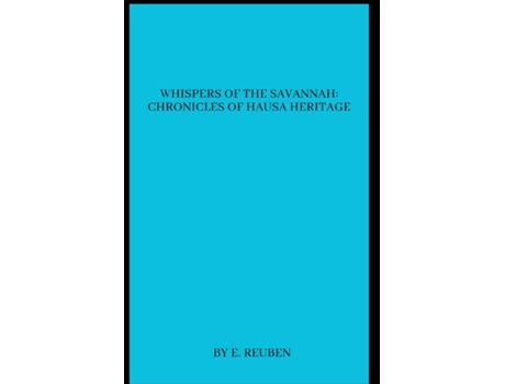 Livro Whispers of the Savannah Chronicles of Hausa Heritage de E Reuben (Inglês)