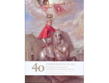 Livro Universidad de Alcalá.40 aniversario.Restaurando el patrimonio Universitario desde 1977. de General Rapporteur Javier Rivera Blanco (Espanhol)