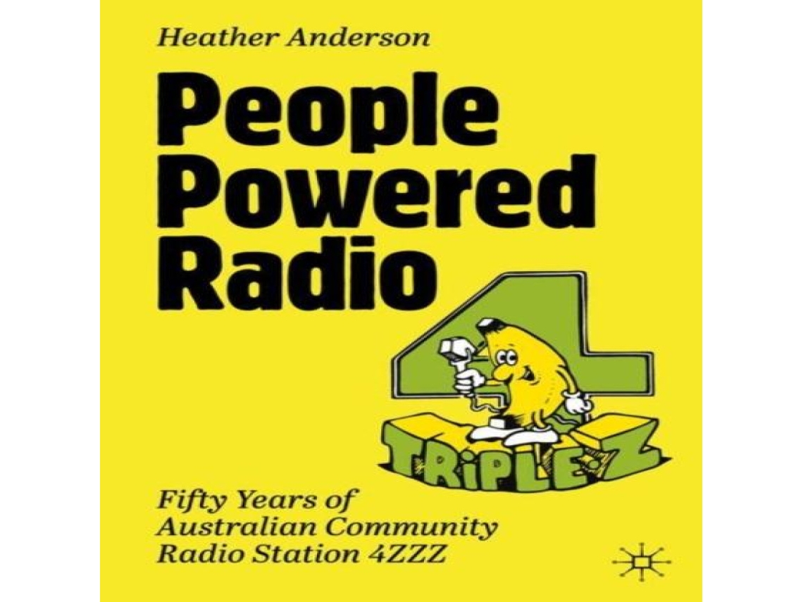 Livro People Powered Radio Fifty years of Australian community radio station 4ZZZ de Heather Anderson (Inglês)