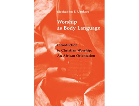 Livro Worship As Body Language Introduction to Christian Worship An African Orientation de Elochukwu W Uzukwu CSSp (Inglês)
