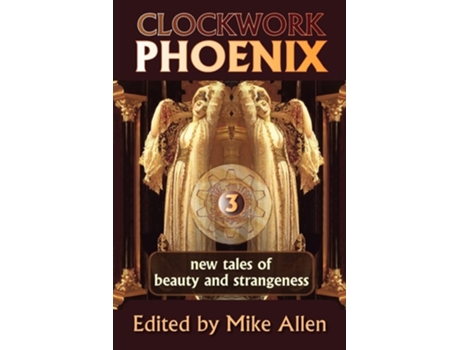 Livro Clockwork Phoenix 3 New Tales Of Beauty And Strangeness De Marie Brennan (inglês)