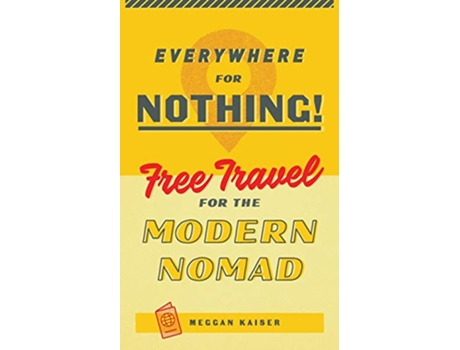 Livro Everywhere for Nothing Free Travel for the Modern Nomad de Meggan Kaiser (Inglês)