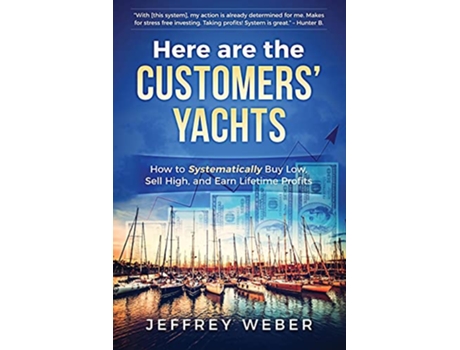 Livro Here Are the Customers Yachts How to Systematically Buy Low Sell High and Earn Lifetime Profits de Jeffrey Weber (Inglês)