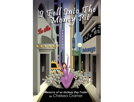 Livro I Fell Into the Money Pit: Memoirs of an Unlikely Day Trader Chelsea Cramer (Inglês)