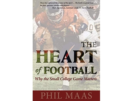 Livro The Heart of Football Why the Small College Game Matters de Phil Maas (Inglês)