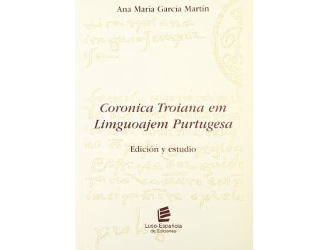 Livro Coronica Troiana Em Liguoajem Purtugesa: Edición Y Estudio de Garcia Martin, Ana Maria (Castelhano)