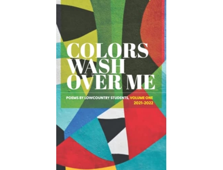 Livro Colors Wash Over Me Poems by Lowcountry Students Volume One 20212022 de Poets in Schools (Inglês)