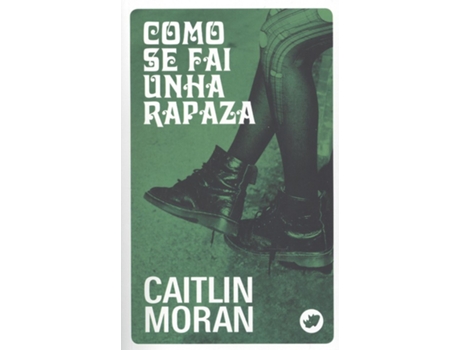 Livro Como Se Fai Unha Rapaza de Caitlin Moran (Galego)