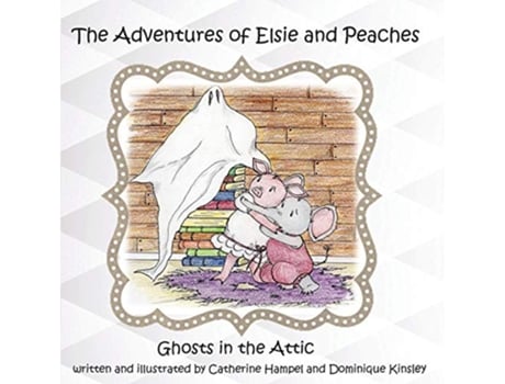 Livro The Adventues of Elsie and Peaches Ghosts in the Attic de Catherine Hampel Dominique Kinsley (Inglês)